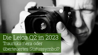 Die Leica Q2 in 2023: Traumkamera oder überteuertes Statussymbol?