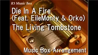 Die In A Fire (Feat. EileMonty & Orko)/The Living Tombstone [Music Box] (Five Nights at Freddy's 3)