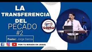LA TRANSFERENCIA DEL PECADO #2 Pastor Jorge Garcia