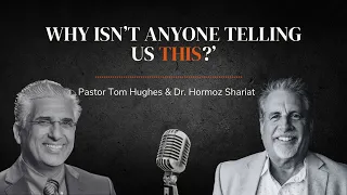 Why Isn’t Anyone Telling Us This? | Live with Pastor Tom Hughes and Dr. Hormoz Shariat