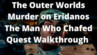 The Outer Worlds Murder on Eridanos The Man Who Chafed Quest Walkthrough