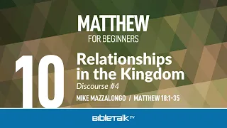 Relationships in the Kingdom (Matthew 18) – Mike Mazzalongo | BibleTalk.tv