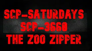 SCP-Saturdays SCP-3660 The Zoo Zipper