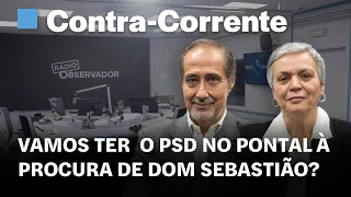 Vamos ter  o PSD no Pontal à procura de dom Sebastião?|| Contra-Corrente na Rádio Observador