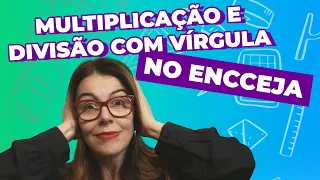 MULTIPLICAÇÃO E DIVISÃO COM VÍRGULA NO ENCCEJA