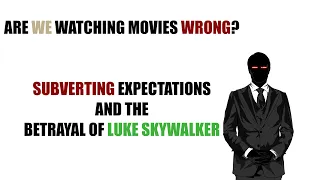 Are We Watching Movies Wrong - Subverting Expectations and the Betrayal of Luke Skywalker