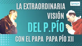 La extraordinaria visión que el Padre Pío tuvo del Papa Pío XII