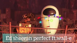 ed sheeran perfect ft. wall-e |The perfect love story WALL-E❤️EVE|