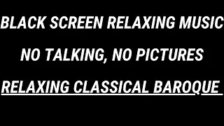 Black Screen Music - Best Relaxing Classical Music - Baroque for Sleep, Study, Rest, Stress, Anxiety