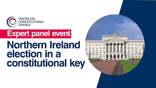 12 May 2022 – Expert panel: Northern Ireland election in a constitutional key