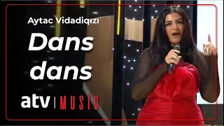 Aytac Vidadiqızı - Dans dans