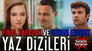 Final Yapacak ve Devam Edecek Yaz Dizileri | Sürpriz Kararlar