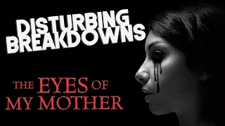 The Eyes of My Mother (2016) | DISTURBING BREAKDOWN