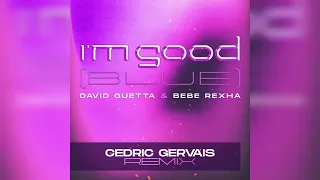 David Guetta & Bebe Rexha - I'm Good (Blue) (Cedric Gervais Extended Remix)