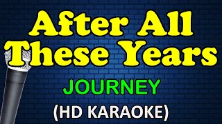 AFTER ALL THESE YEARS  - Journey (HD Karaoke)