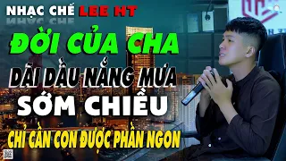 NHẠC CHẾ | ĐỜI CHA LUÔN CHO CON ẤM ÊM NGÀY SAO -  CHỈ CẦN CHO CON ẤM NO LÀ CHA THẤY VUI - LEE HT