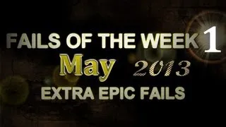 Fail Compilation MAY 2013 || WEEK 1 || ExtraEpicFails