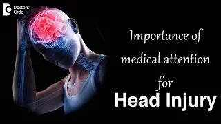 Importance of medical attention for Head Injury - Dr. Suresh H S