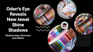 Oden’s Eye Reveals New Jewel Shine Shadows - Multichromes, Shimmers and Mattes!