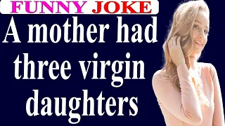 😂FunnyJoke:A mother had three virgin daughters