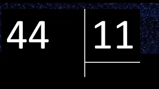 Dividir 44 entre 11 , division exacta . Como se dividen 2 numeros