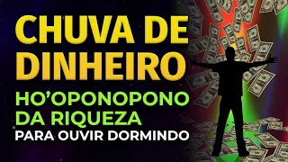 CHUVA DE DINHEIRO | HO'OPONOPONO DA RIQUEZA PARA OUVIR DORMINDO