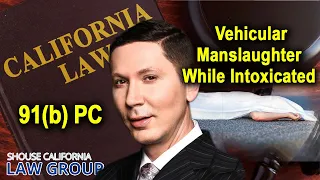 The crime of vehicular manslaughter while intoxicated under California Penal Code 191(b) PC