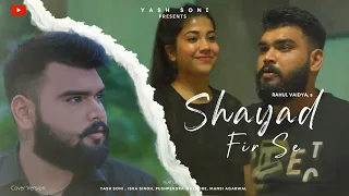 Shayad Fir Se | Rahul Vaidya | Cover Version | FT. Yash Soni, Isha Singh | #shayadfirse | True Story