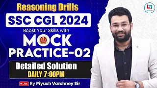 SSC CGL 2024 | SSC REASONING DRILLS | SSC REASONING MOCK PRACTICE - 02 | REASONING BY PIYUSH SIR