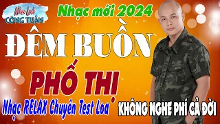 Đêm Buồn Phố Thị - Công Tuấn Bolero ➤LK Nhạc Lính Tuyển Chọn✔️Toàn Bài Hay ✔️GIỌNG CA ĐỘC LẠ.