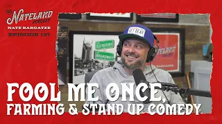 Nateland | Ep. #187   Fool Me Once, Farming, & Stand-Up Comedy