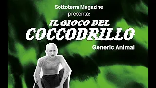 Il Gioco dei Coccodrillo con Generic Animal [Sottoterra Magazine x Dischi Sotterranei: La Festa]