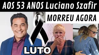 MORRE AGORA ATOR ;, Luciano Szafir AOS 53 ANOS DE IDADE infelizmente foi CONFIRMADO NOVA INTERNAÇÃO