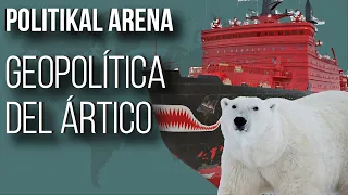 GEOPOLÍTICA del ÁRTICO - POLITIKAL ARENA