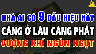 Nhà Có 9 Dấu Hiệu Này, CÀNG Ở CÀNG PHẤT, Ngùn Ngụt VƯỢNG KHÍ Chỉ Cần 1 Cả ĐỜI ẤM NO #trietlycamngo