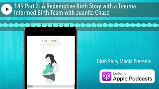 149 Part 2: A Redemptive Birth Story with a Trauma Informed Birth Team with Juanita Chase