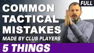5 Common Tactical Mistakes Made by Club Players - Full Version
