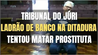 🔴Tribunal do Júri: LADRÃO DE BANCO durante a DITADURA voltou a ser réu por tentar matar prostituta