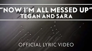 Tegan and Sara - Now I'm All Messed Up [Official Lyric Video]