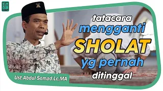 TATACARA MENGGANTI SHOLAT YANG PERNAH DITINGGAL  Ust . Abdul Somad . Lc , MA