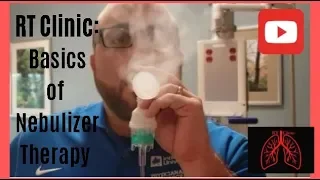 RT Clinic : Basics of Nebulizer Therapy