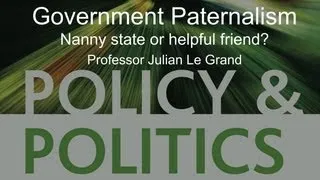 Professor Julian Le Grand - Government Paternalism: Nanny state or helpful friend?