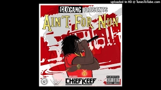 Chief Keef - Ain't For None (With Keef Verse)