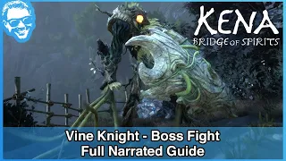 Vine Knight Boss Fight - Full Narrated Guide - Kena Bridge of Spirits [4k HDR]