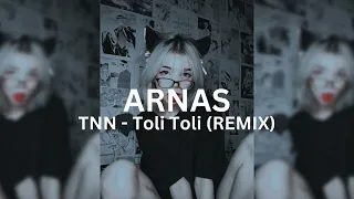 TNN - Toli Toli (ARNAS REMIX)
