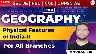 Physical Features of India-2 | Lec - 6 | Geography | SSC JE, PSU, CGL, and UPPSC AE Exam