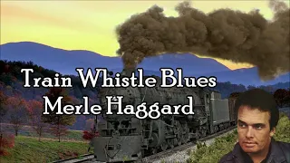 Train Whistle Blues Merle Haggard with Lyrics