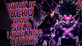 What If Deku Had Solo Levelling Quirk | Part 2