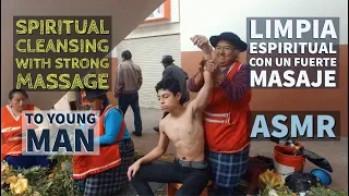Spiritual Cleansing with Strong Massage to Young Man (Limpia Espiritual), ASMR, Esoteric in Ecuador