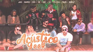 Acústico Geek - Jag, Marck, Sidney Scaccio, VG, VMZ, TKRAPS, Felícia Rock, Takeru, MHRAP & jess